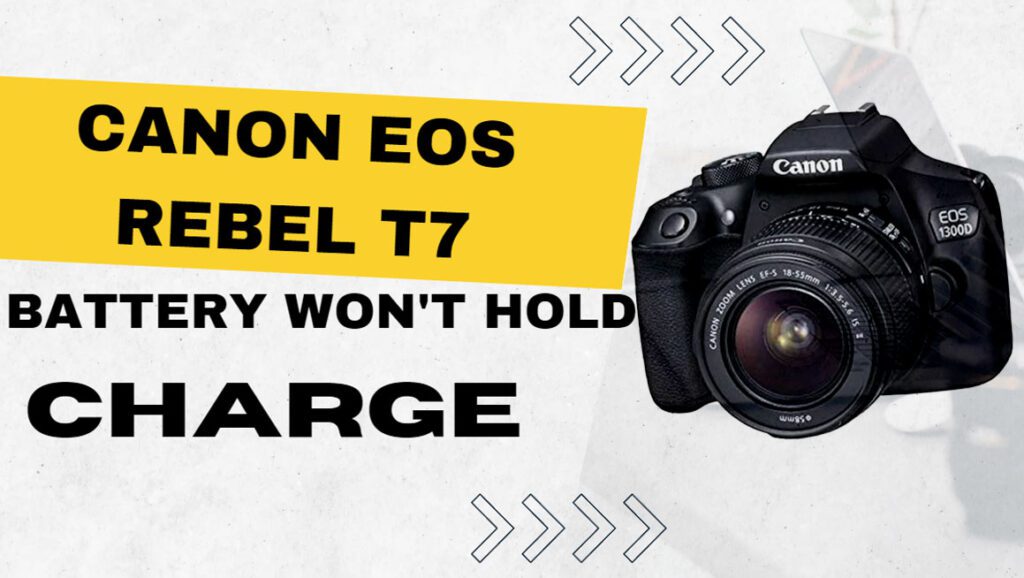 Canon EOS Rebel T7 That Won't Hold Charge