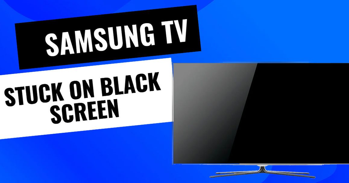 Samsung TV stuck on black screen