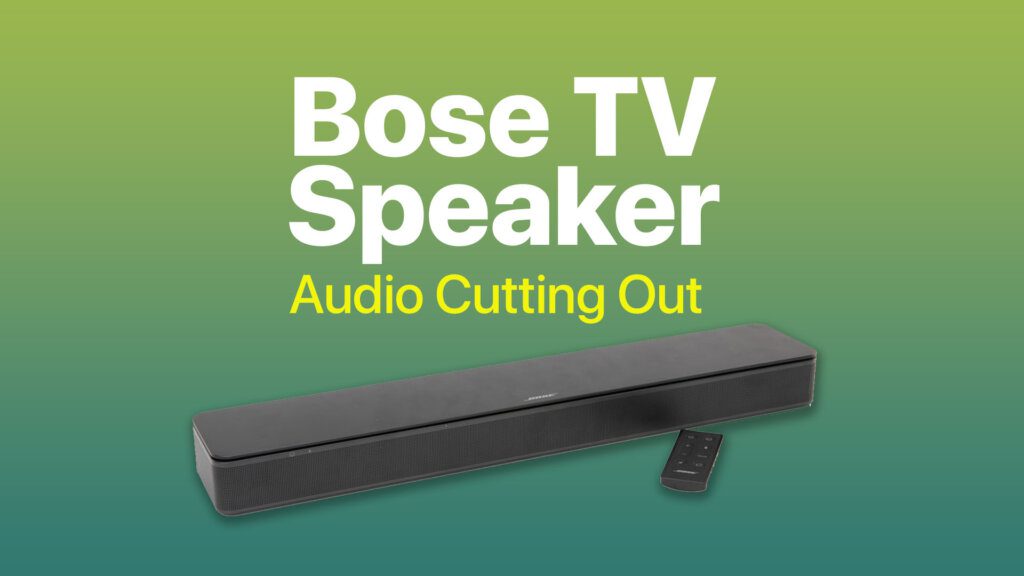 Audio Cutting Out or Dropping on a Bose TV Speaker