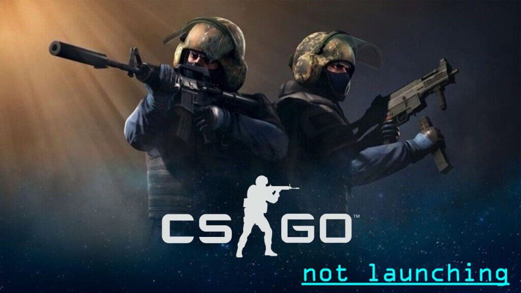 CS:GO not launching or starting