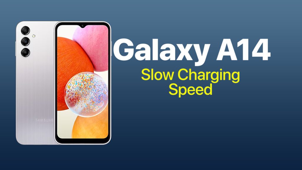 galaxy a14 slow charging speed