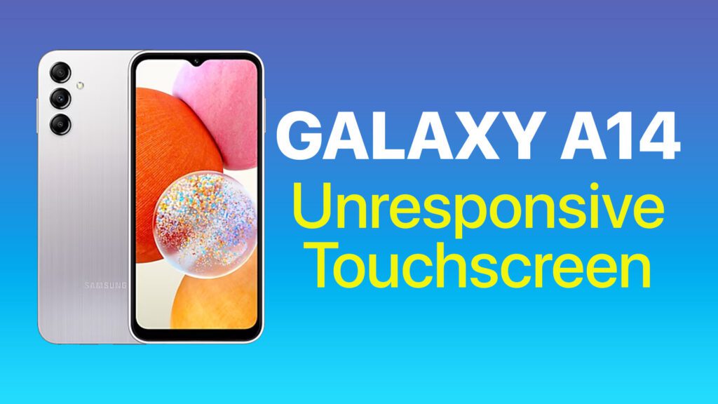 galaxy a14 unresponsive touchscreen