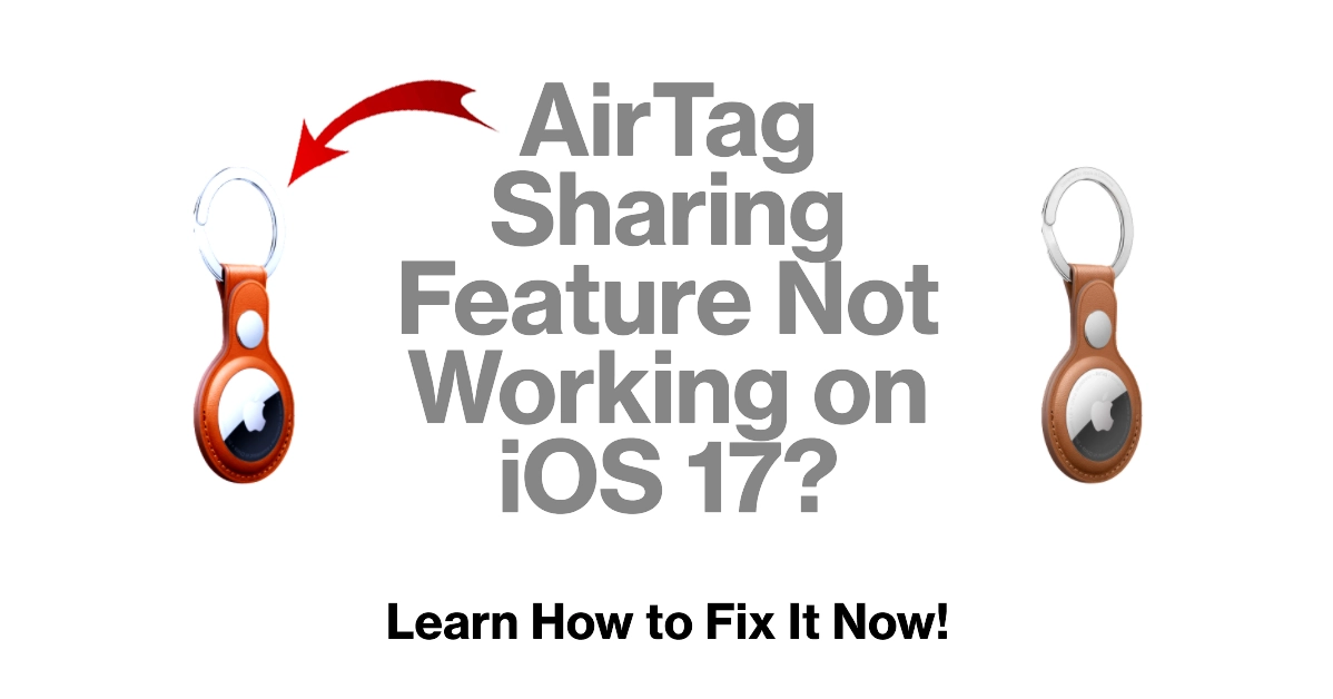 Fix AirTag Sharing Feature Stops Working on iOS 17