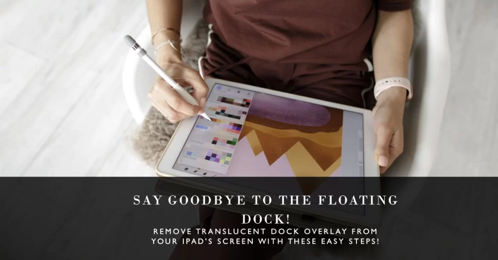 Remove Floating Dock on iPad Screen