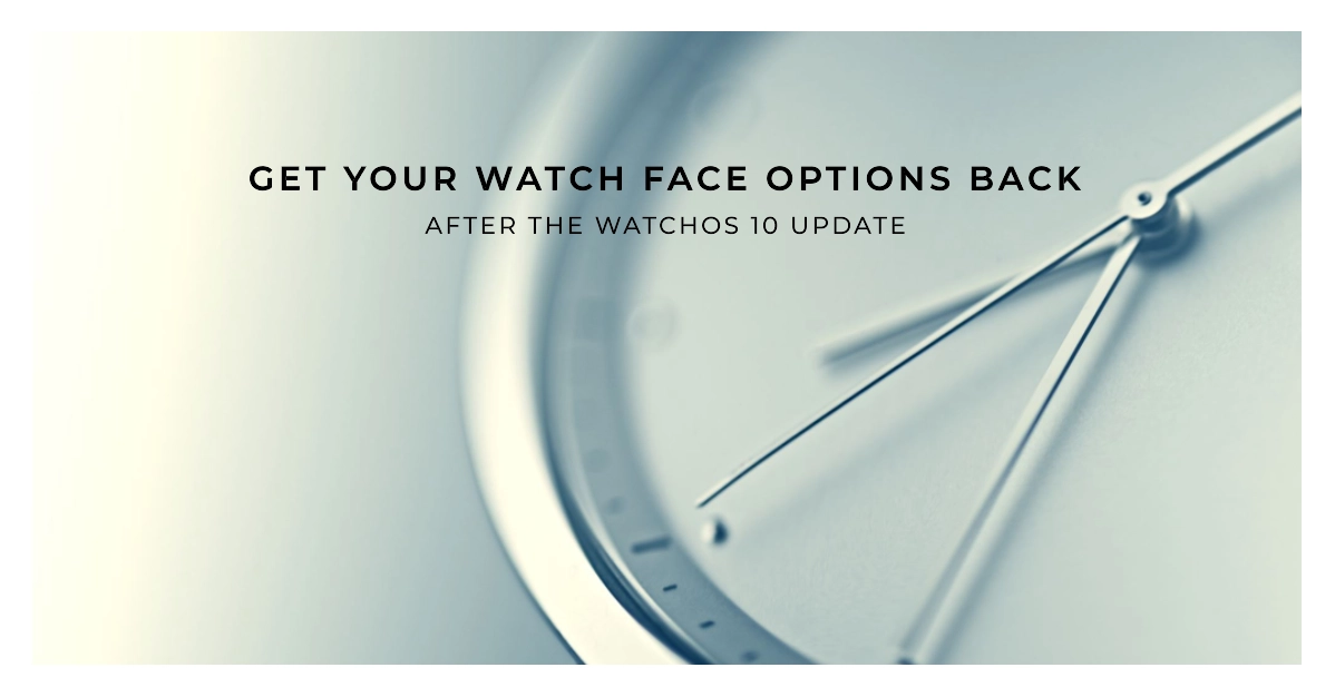 Lost Your Watch Face Options Heres How to Get Them Back After the watchOS 10 Update 1