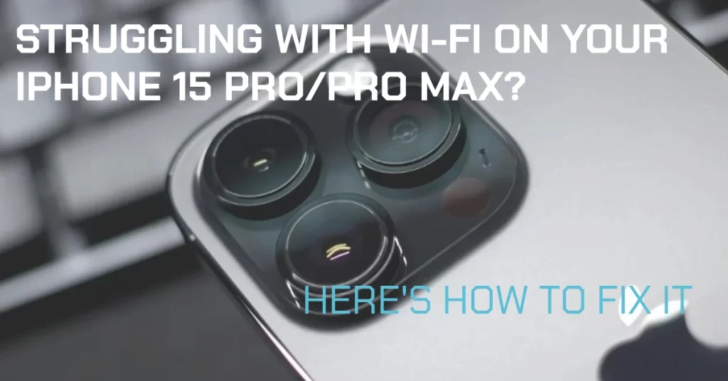 Fix iPhone 15 Pro/Pro Max Wi-Fi problems