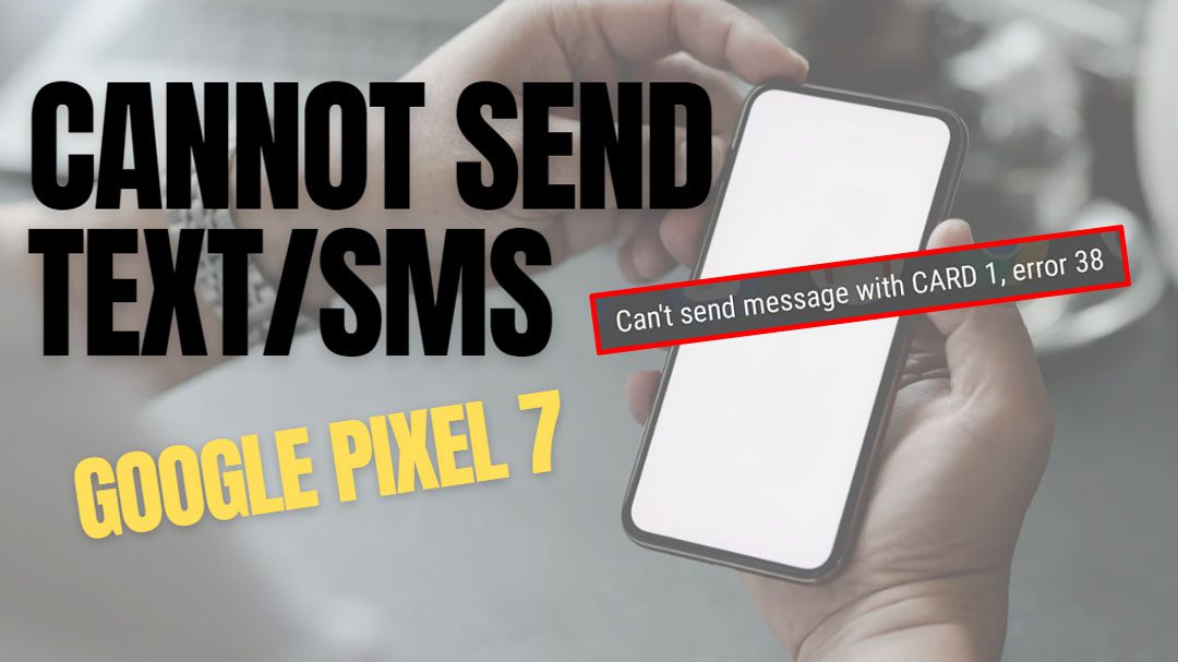 google pixel 7 cant send text sms messages