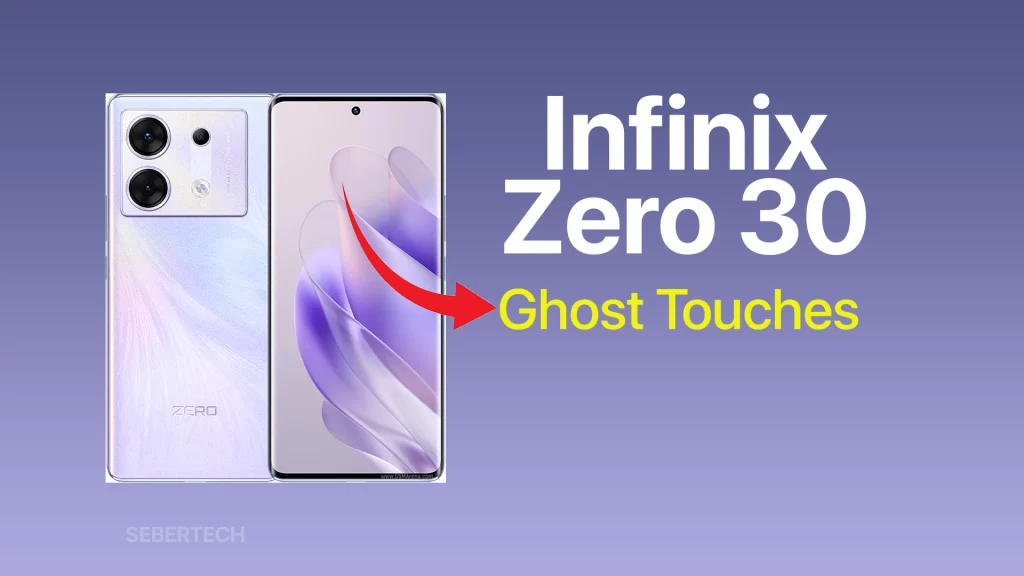 Fix Ghost Touches or Inaccurate Touchscreen on Infinix Zero 30