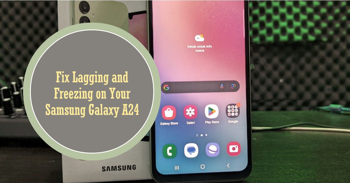 Galaxy A24 lagging and freezing solutions