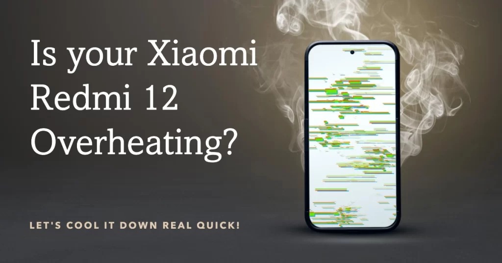 Fix Xiaomi Redmi 12 Overheating Issue