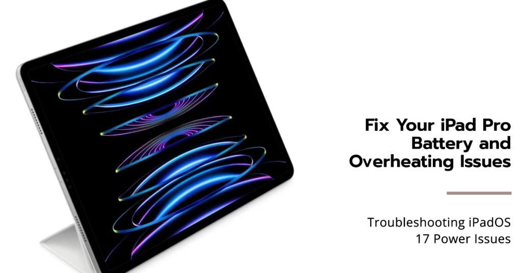 Troubleshooting iPad Pro Battery Draining and Overheating in iPadOS 17