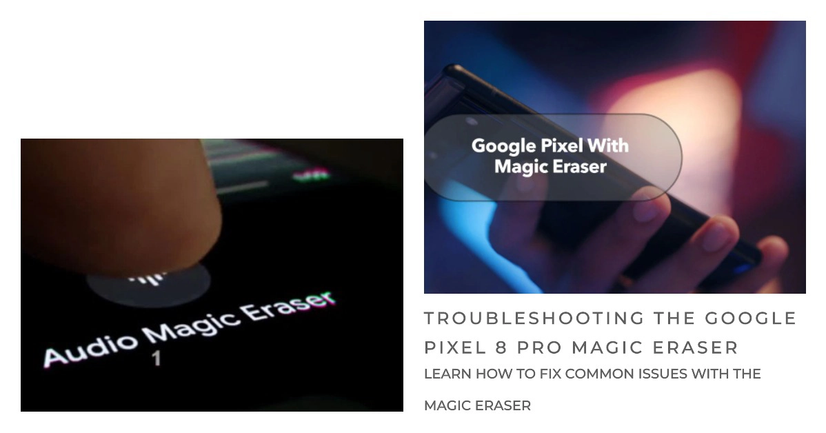 Potential Solutions to Google Pixel 8 Pro Magic Eraser Issues