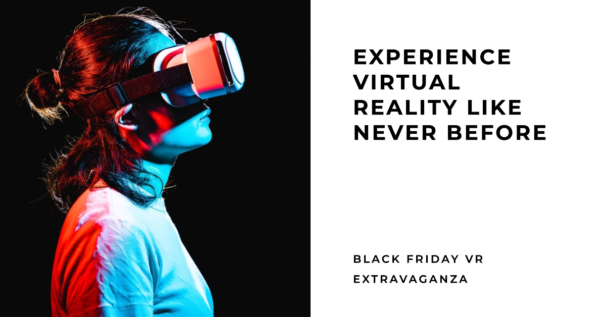 Black Friday VR Extravaganza: Experience Virtual Reality like Never Before with These Amazing Deals