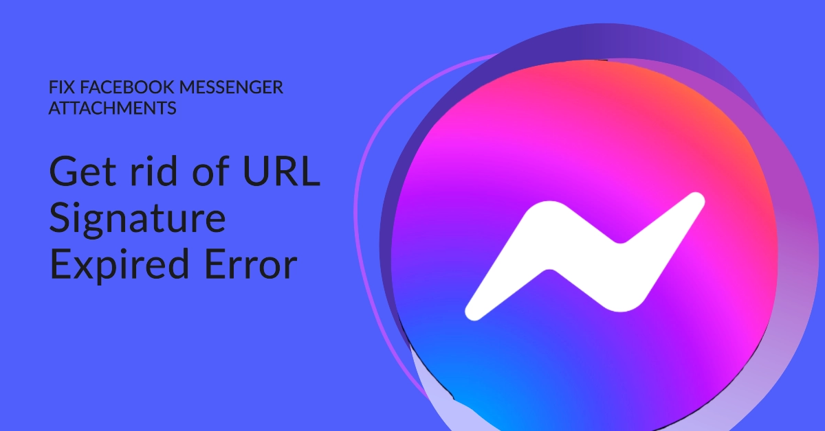 Fix URL Signature Expired error on Facebook Messenger