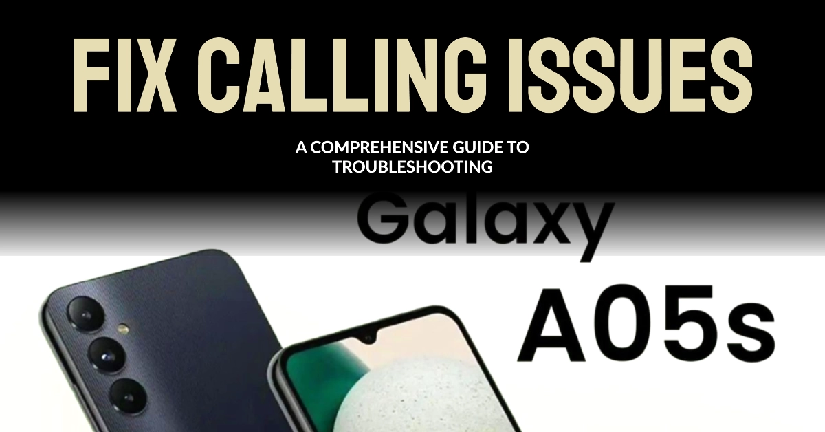 Troubleshooting Galaxy A05s Call Issues: A Comprehensive Guide