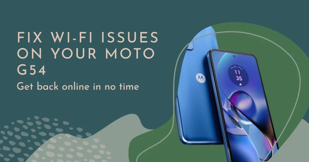 Can't Connect to Wi-Fi on Your Moto G54? Here's How to Fix Them in Minutes