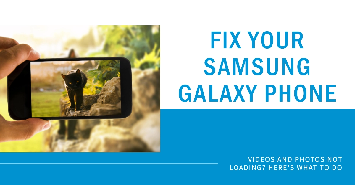 Videos and Photos Not Loading on your Samsung Galaxy Phone? Here's What To Do