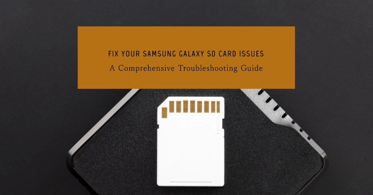 Resolving Samsung Galaxy SD Card Reading/Detection Issues: A Comprehensive Troubleshooting Guide