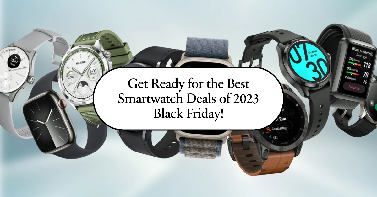 2023 Black Friday Sales: Unveiling the Best Smartwatch Deals