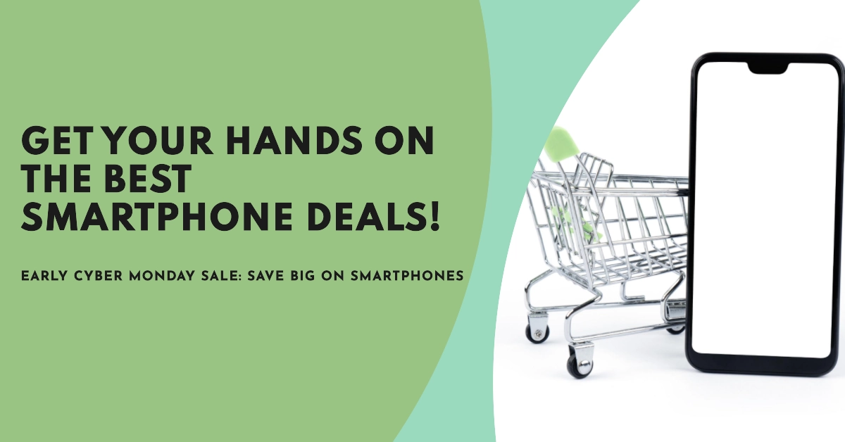 Early Cyber Monday Smartphone Deals: Snag Amazing Savings on Smartphones