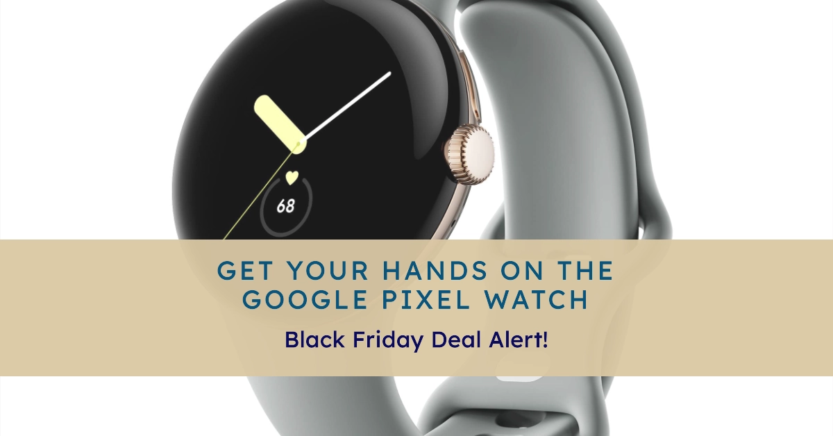 Google Pixel Watch Goes On Sale! Check Out This Black Friday Deal
