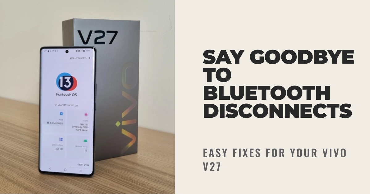 Vivo V27 Bluetooth Keeps Disconnecting? Try These Easy Fixes!