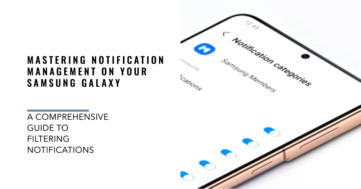 Navigating Notification Noise: A Comprehensive Guide to Filtering Notifications on Samsung Galaxy Smartphones