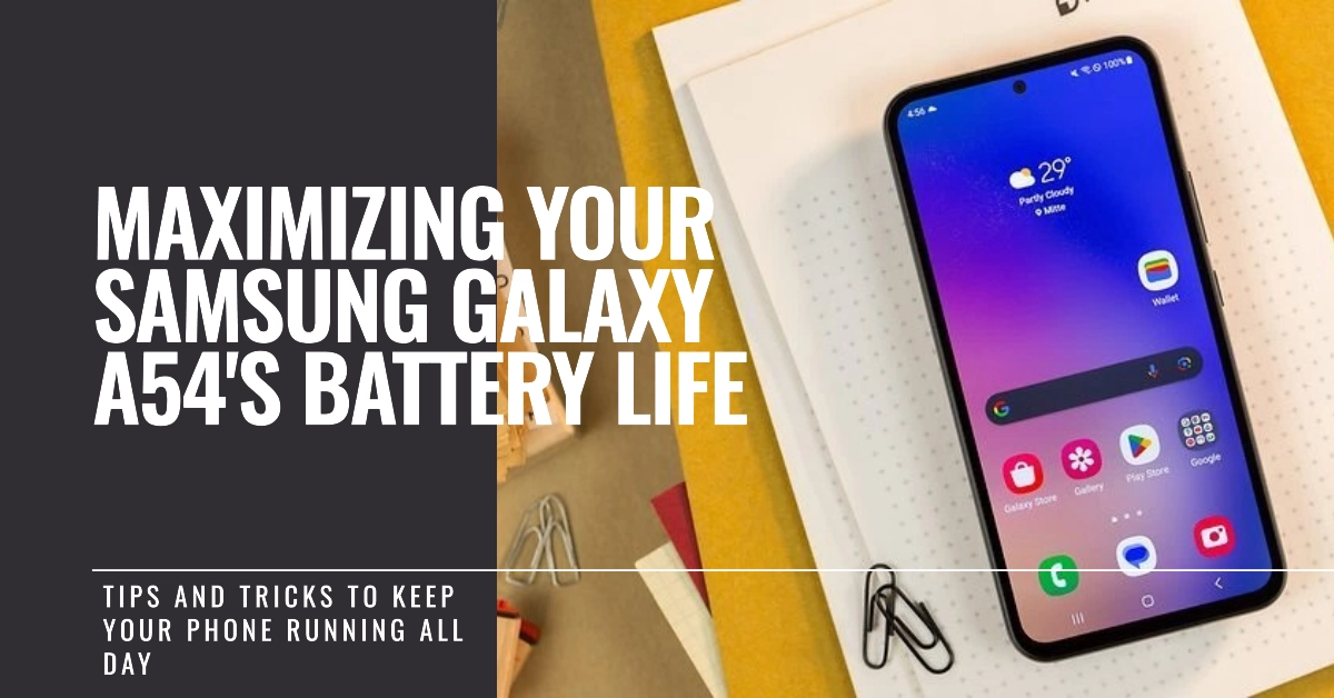 A Comprehensive Guide to Troubleshooting Samsung Galaxy A54's Battery Issues