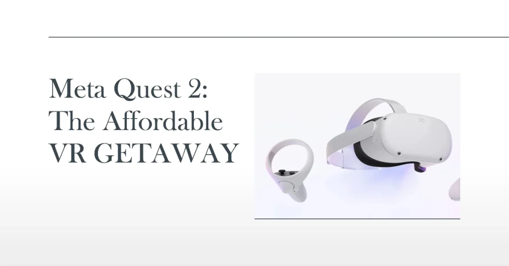 Meta Quest 2: The Affordable VR 