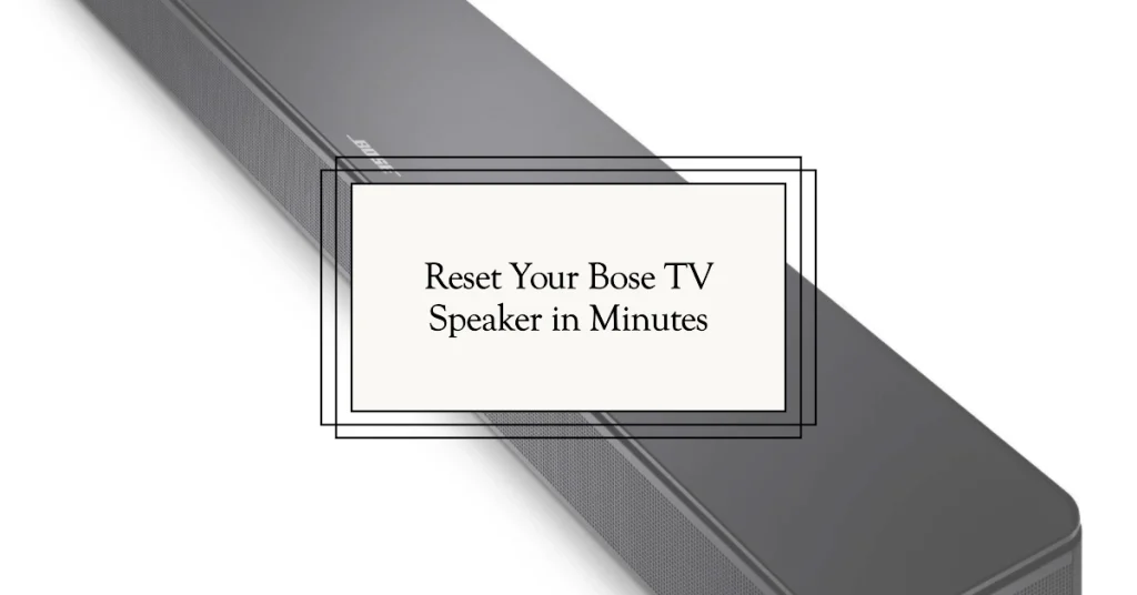 Reset Your Bose TV Speaker in Minutes