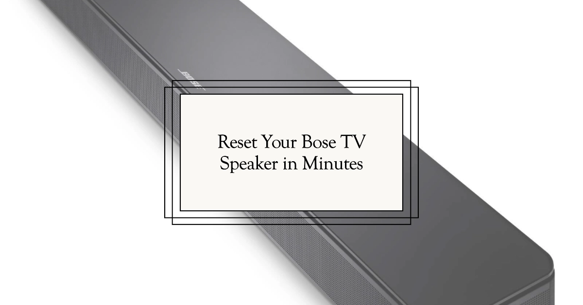 Resetting Your Bose TV Speaker: A Comprehensive Guide