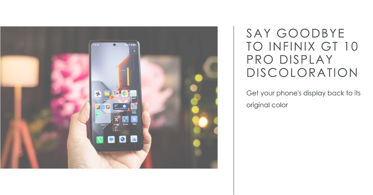 Get Rid of Infinix GT 10 Pro Display Discoloration