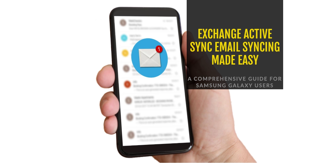 Seamlessly Syncing Your Exchange Active Sync Email on Samsung Galaxy Smartphones: A Comprehensive Guide
