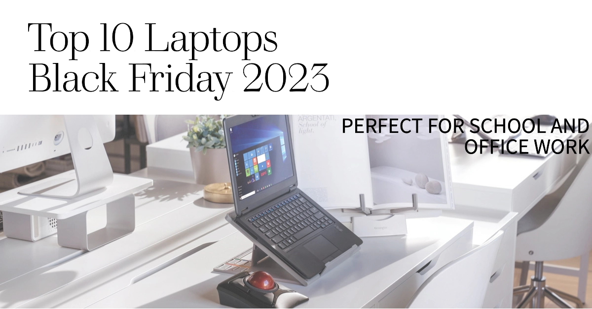 2023 Black Friday Sales: 10 Best Value Laptops for School and Office Works