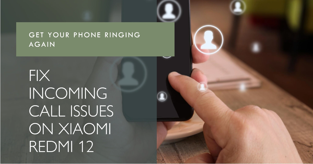 How to Deal with Incoming Call Problems on Xiaomi Redmi 12