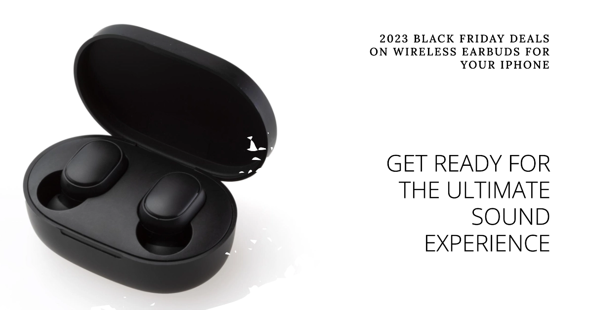 2023 Black Friday Offers the Best Wireless Earbuds for your iPhone