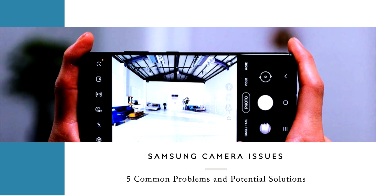 5 Common Camera Problems on Samsung Galaxy Smartphones and How to Fix Them