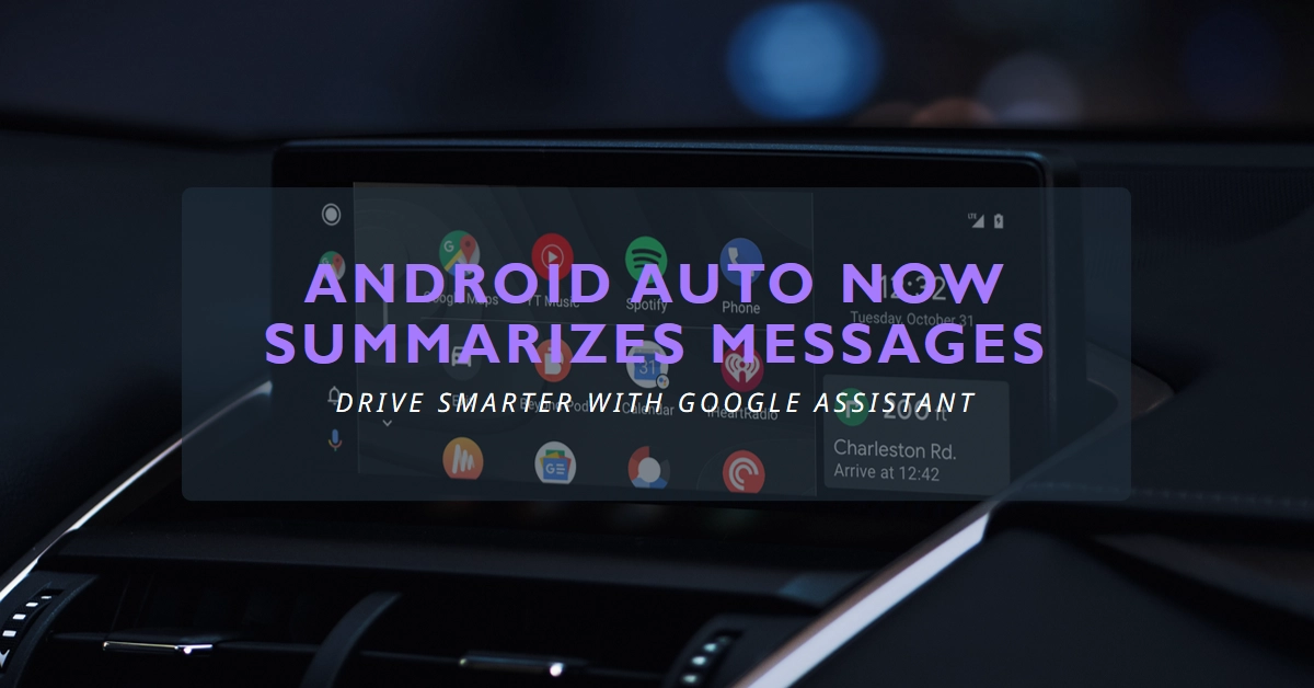Driving Smarter: Android Auto Now Summarizes Messages with Google Assistant