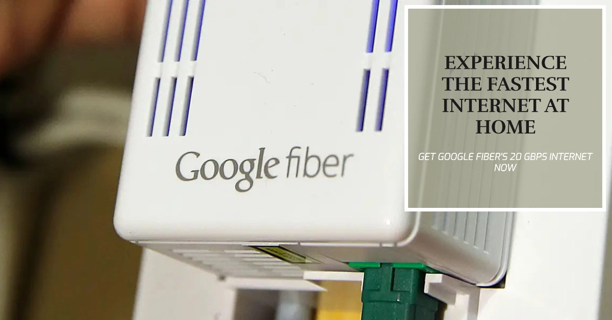 Google Fiber Blazes New Trails with 20 Gbps Internet at Home: Here's Where and When You Can Get It
