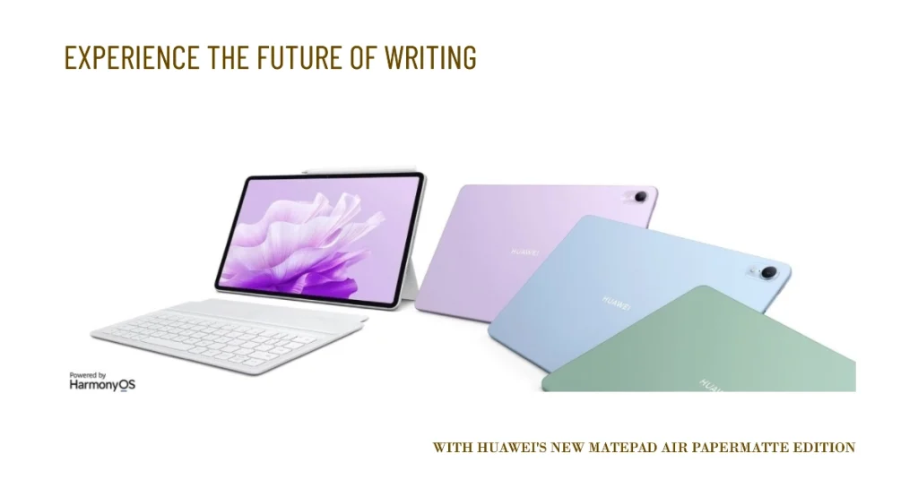 Huawei MatePad Air PaperMatte Edition A Paper-Like Revolution Tablet