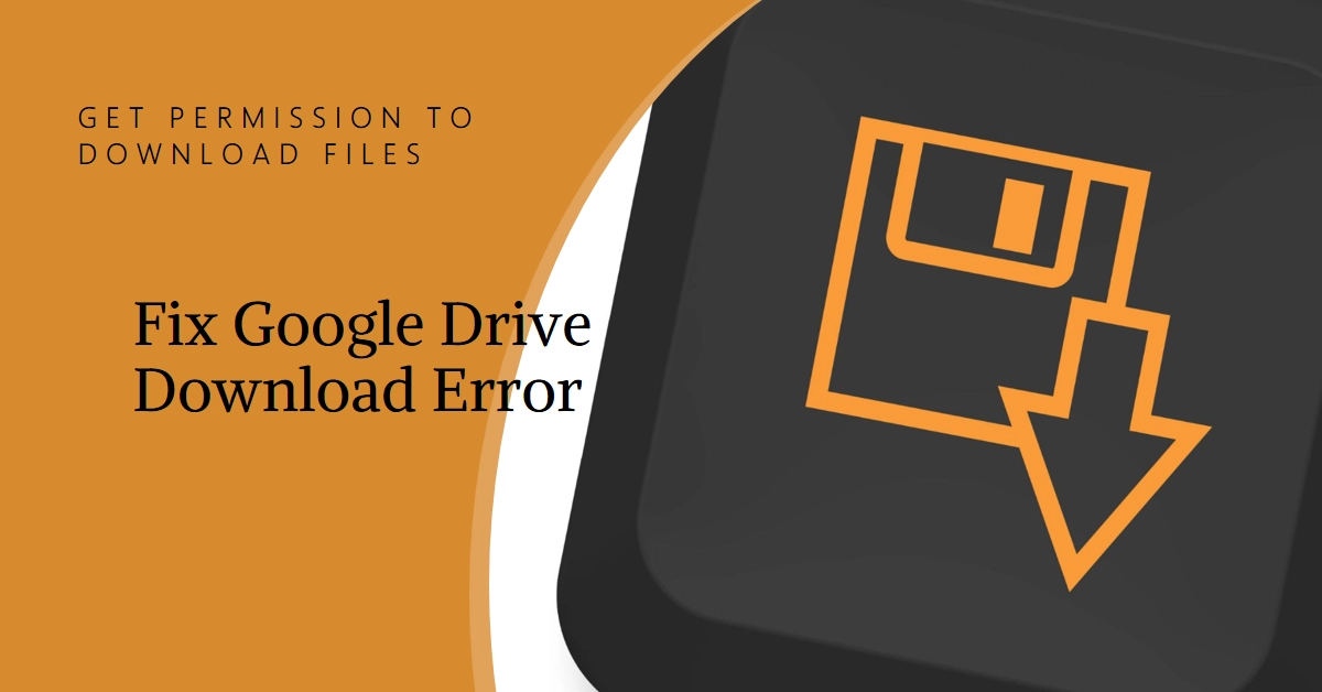 Google Drive File Download No Permission Error Solutions