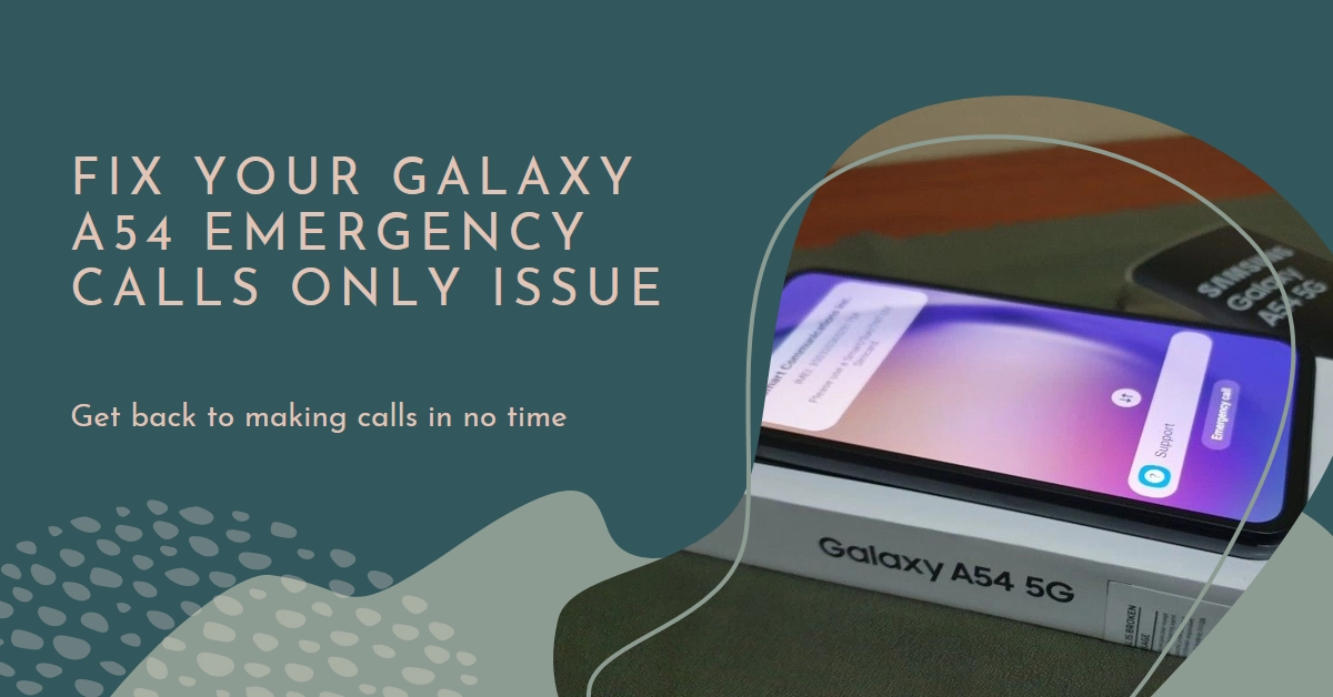 Stuck in "Emergency Calls Only" on Your Galaxy A54? Here's How to Fix It!