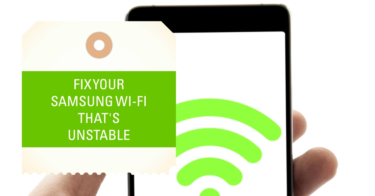 Troubleshooting Unstable Wi-Fi Connection on Your Samsung Galaxy Device