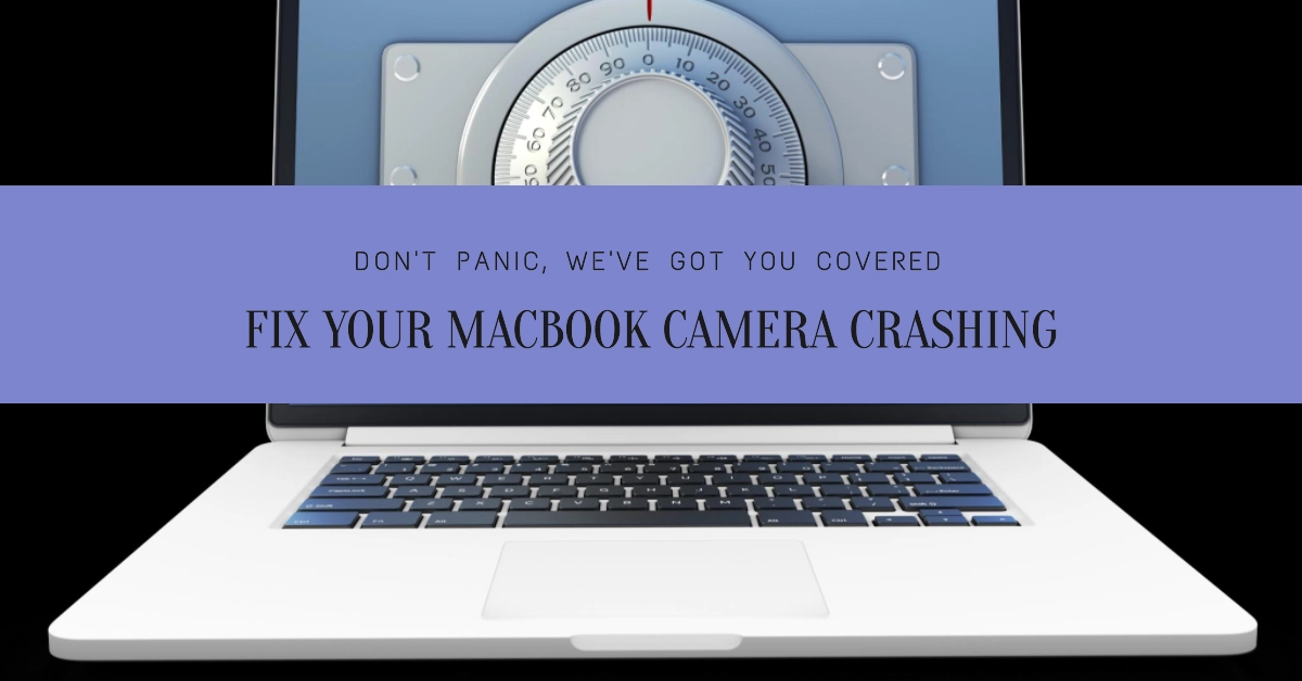 MacBook Camera Crashing? Don't Panic, Here's How to Fix It!