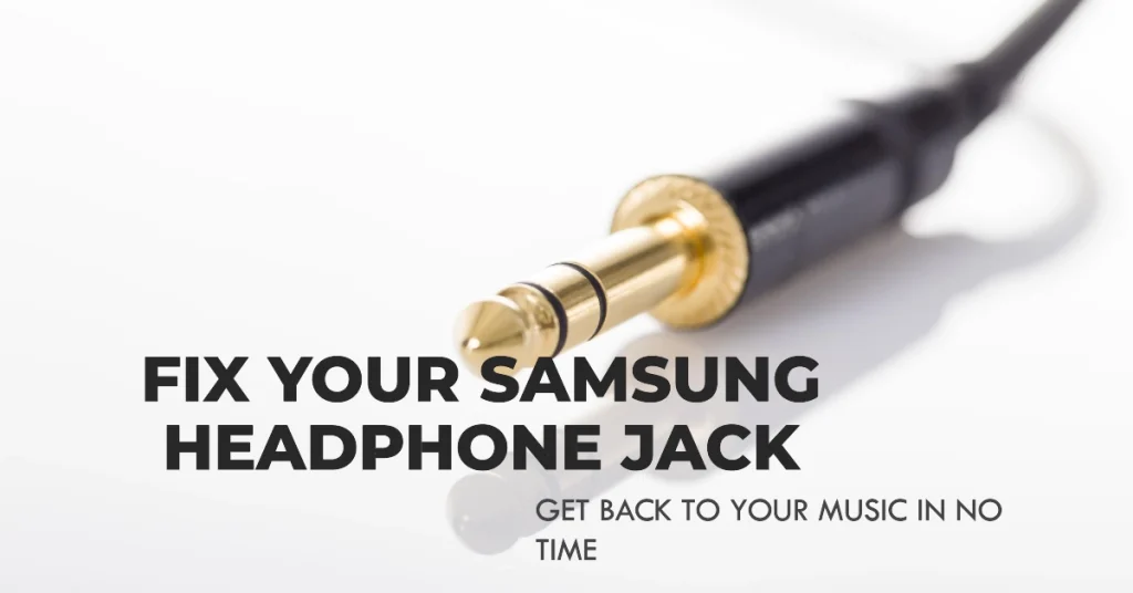Dealing with Headphone Jack Issues on Your Samsung Galaxy Smartphone