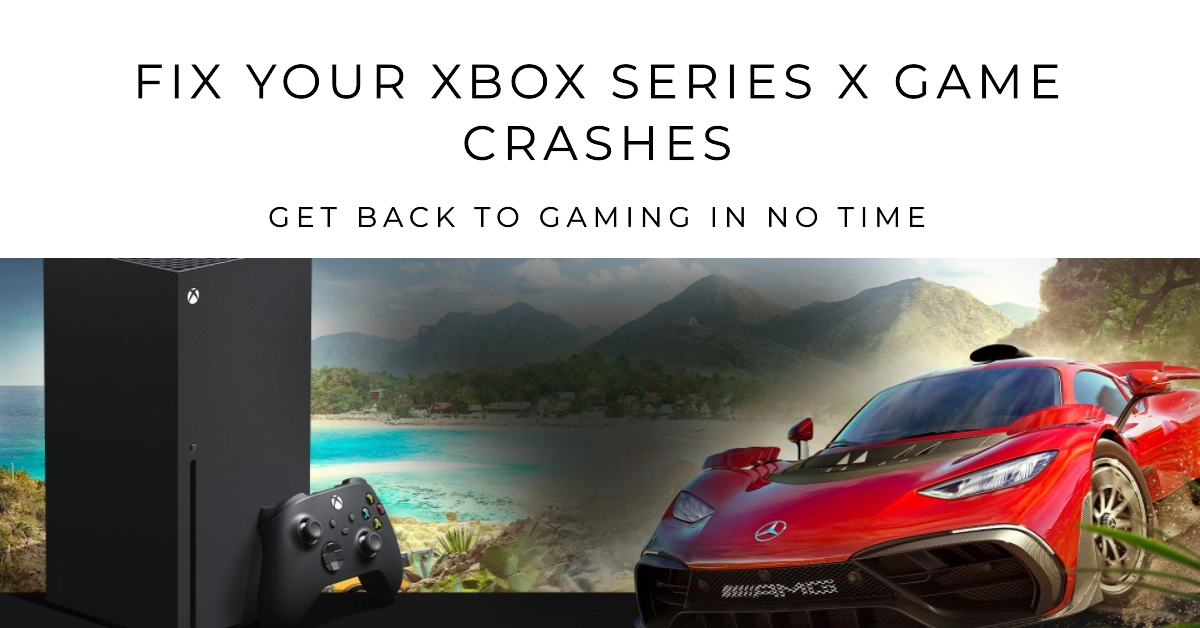 Xbox Series X Games Crashing? Here's Your Fix Kit!