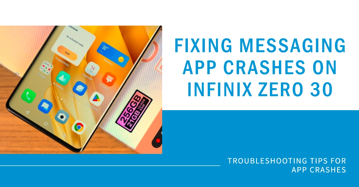 Why Does the Messaging App Keep Crashing on My Infinix Zero 30 and How to Fix it?