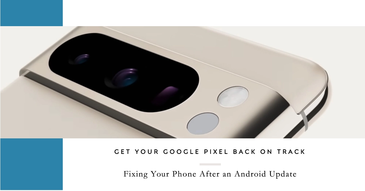 How to Fix Your Google Pixel After an Android Update
