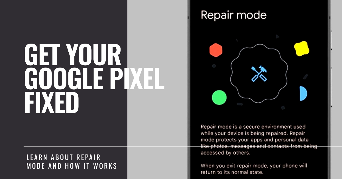Google Pixel Repair Mode: What It Is and How It Works