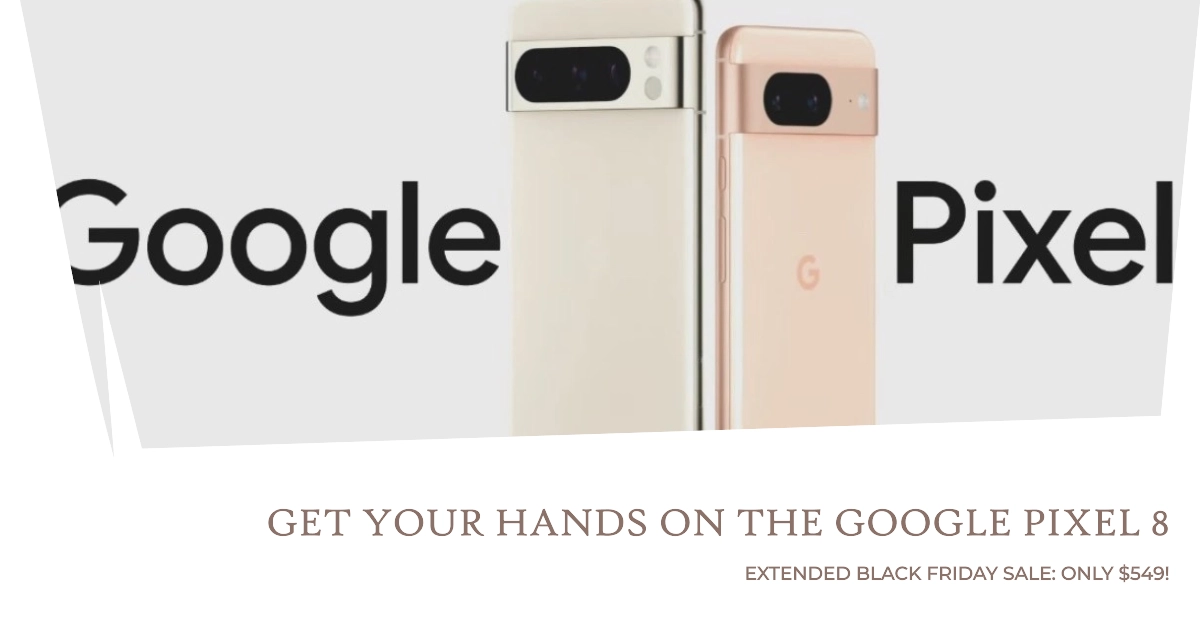Google Pixel 8 Extended Black Friday Sale: Grab Yours Now for $549!